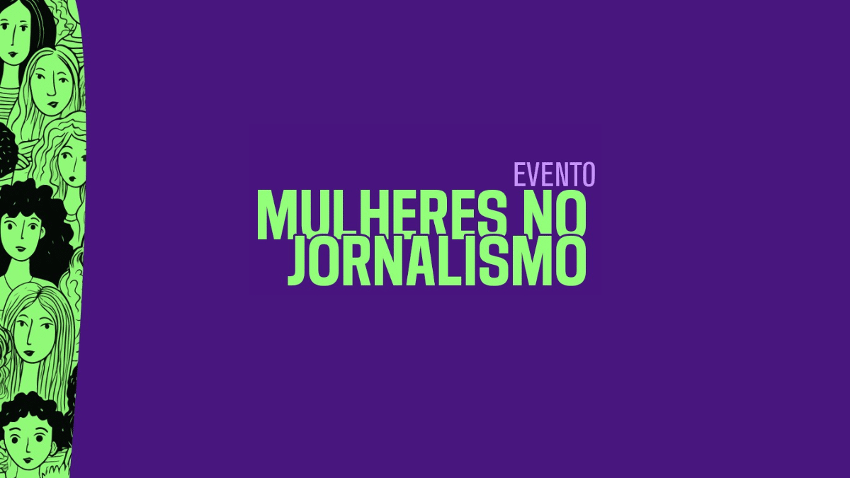 Evento Mulheres no Jornalismo: O desafio das jornalistas na cobertura dos direitos das mulheres